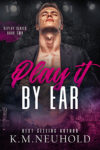 Play it By Ear by KM Neuhold