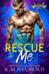 Rescue Me by KM Neuhold