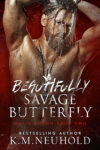 Beautifully Savage Butterfly by KM Neuhold